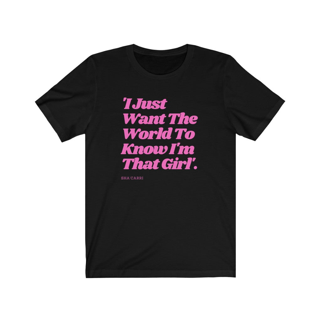 I Just Want The World To Know I'm That Girl - T-Shirt - Sha Carri Richardson