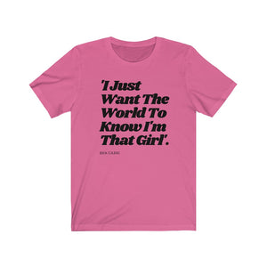 I Just Want The World To Know I'm That Girl - T-Shirt - Sha Carri Richardson